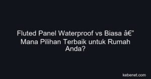 Fluted panel waterproof vs biasa: mana pilihan terbaik untuk rumah? Perbandingan lengkap harga Malaysia 2026.