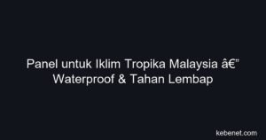 Panel untuk iklim tropika Malaysia: waterproof & tahan lembap, pilihan terbaik, harga & tips 2026.
